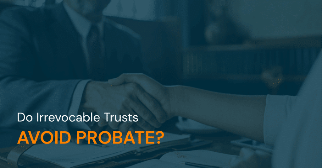 Do Irrevocable Trusts Avoid Probate