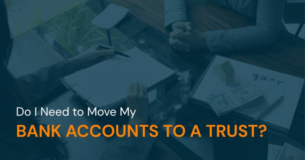 Do I Need to Move My Bank Accounts to a Trust? | Brightside Lawyers